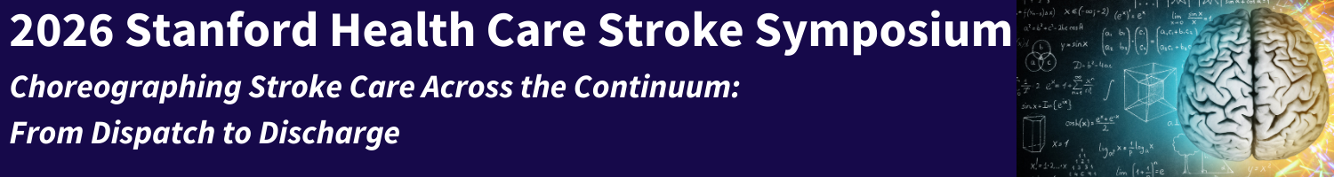 2026 Stanford Health Care Stroke Symposium: Choreographing Stroke Care Across the Continuum: From Dispatch to Discharge Banner
